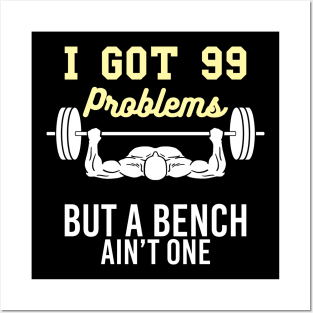 I got 99 Problems but a Bench aint one funny Workout Gym Posters and Art